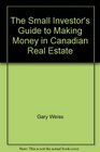 The Small Investor's Guide to Making Money in Canadian Real Estate