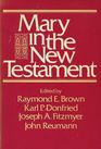 Mary in the New Testament: A Collaborative Assessment by Protestant and Roman Catholic Scholars