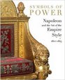 Symbols of Power Napoleon and the Art of the Empire Style 18001815