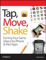 Tap Move Shake A Handson Guide to Creating Multitouch Games with iPad and iPhone