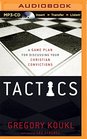 Tactics A Game Plan for Discussing Your Christian Convictions