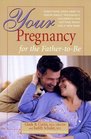 Your Pregnancy For The FatherToBe Everything You Need To Know About Pregnancy Childbirth And Getting Ready For Your New Baby