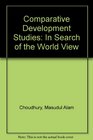 Comparative Development Studies In Search of the World View