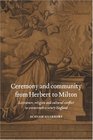 Ceremony and Community from Herbert to Milton  Literature Religion and Cultural Conflict in SeventeenthCentury England
