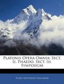 Platonis Opera Omnia Sect Ii Phaedo Sect Iii Symposium