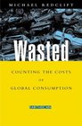 Wasted Counting the Cost of Global Consumption