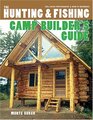 The Hunting  Fishing Camp Builder's Guide