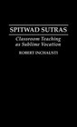 Spitwad Sutras Classroom Teaching as Sublime Vocation