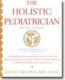 The Holistic Pediatrician A Parent's Comprehensive Guide to Safe  Effective Therapies for the 25 Most Common Childhood Ailments