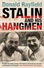 Stalin and His Hangmen An Authoritative Portrait of A Tyrant and Those Who Served Him