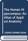 The Human Hippocampus An Atlas of Applied Anatomy