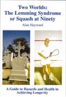 Two Worlds The Lemming Syndrome or Squash at Ninety A Guide to Hazards and Health in Achieving Longevity