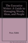 The Executive Writer A Guide to Managing Words Ideas and People