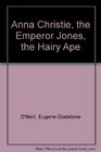 Anna Christie the Emperor Jones the Hairy Ape