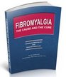 Fibromyalgia The Cause and The Cure