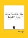 Inside Stuff on the Total Eclipse