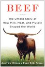 Beef The Untold Story of How Milk Meat and Muscle Shaped the World