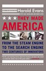 They Made America From the Steam Engine to the Search Engine Two Centuries of Innovators