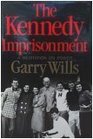 The Kennedy Imprisonment A Meditation on Power