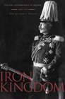 Iron Kingdom The Rise and Downfall of Prussia 16001947