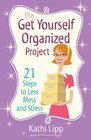 The Get Yourself Organized Project 21 Steps to Less Mess and Stress