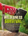 Knife and Axe Skills for Wilderness Survival: How to survive in the woods with a knife, an axe, and your wits