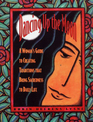 Dancing Up the Moon A Woman's Guide to Creating Traditions That Bring Sacredness to Daily Life