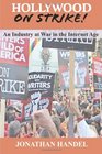 Hollywood on Strike An Industry at War in the Internet Age  The Writers Guild  Strike and Screen Actors Guild  Stalemate
