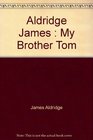 Aldridge James : My Brother Tom