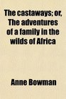 The castaways or The adventures of a family in the wilds of Africa