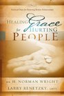 Healing Grace For Hurting People Practical Steps For Restoring Broken Relationships