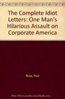 The Complete Idiot Letters One Man's Hilarious Assault on Corporate America