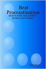Beat Procrastination How to write and publish a book in just 8 hours