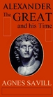 Alexander The Great And His Time Library Edition