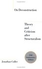 On Deconstruction Theory and Criticism After Structuralism 25th Anniversary Edition