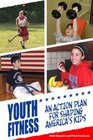 Youth Fitness An Action Plan for Shaping America's Kids