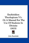 Enchiridion Theologicum V1 Or A Manual For The Use Of Students In Divinity