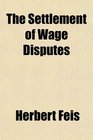 The Settlement of Wage Disputes