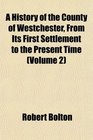 A History of the County of Westchester From Its First Settlement to the Present Time