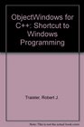 Objectwindows for C A Shortcut to Windows Programming/Book and Disk