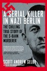 A Serial Killer in Nazi Berlin The Chilling True Story of the SBahn Murderer