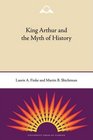 King Arthur and the Myth of History