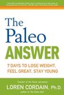 The Paleo Answer 7 Days to Lose Weight Feel Great Stay Young