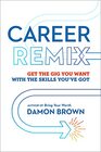 Career Remix Get the Gig You Want with the Skills You've Got