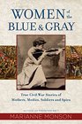 Women of the Blue and Gray True Stories of Mothers Medics Soldiers and Spies of the Civil War