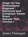 Cram for the Professional Engineer Electrical and Computer Power Exam Sample Test Volume I