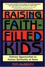 Raising FaithFilled Kids Ordinary Opportunities to Nurture Spirituality at Home