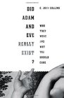 Did Adam and Eve Really Exist Who They Were and Why You Should Care