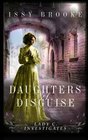Daughters Of Disguise (Lady C. Investigates) (Volume 4)