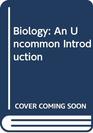 Biology An Uncommon Introduction